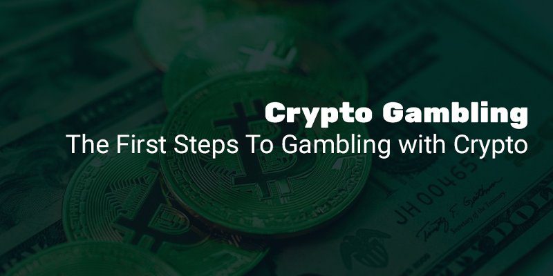 The First Steps To Gambling with Crypto