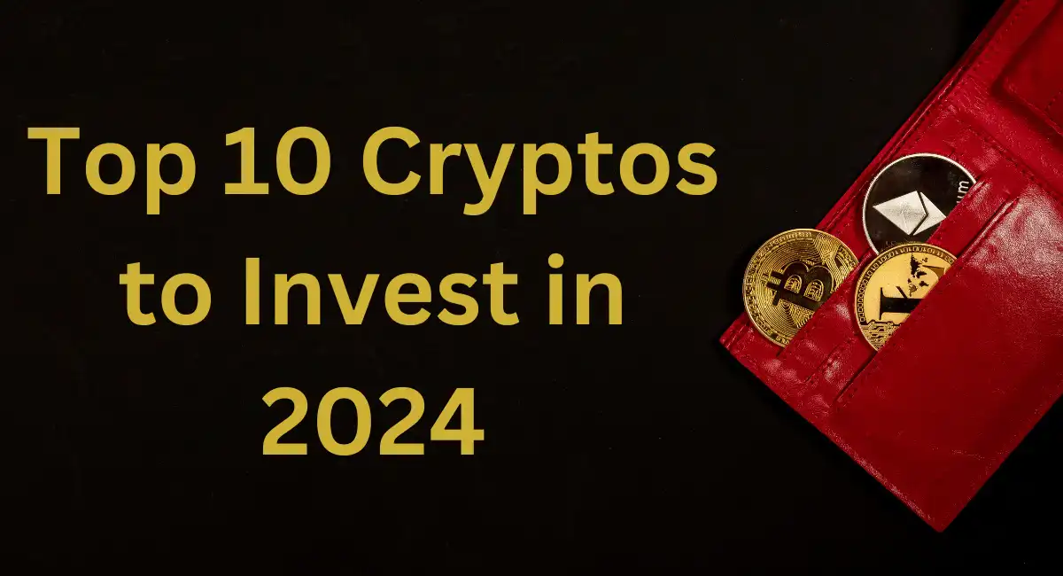 Top 10 Cryptos to Invest in 2024