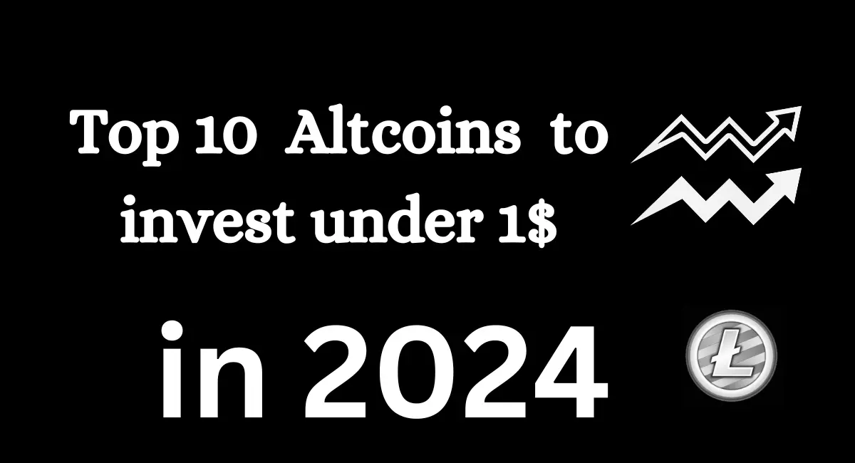 Top 10 Altcoins Under $1 to Invest in 2024