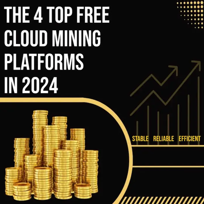 The 4 Top Free Cloud Mining Platforms in 2024: Stable, Reliable, and Efficient Choices